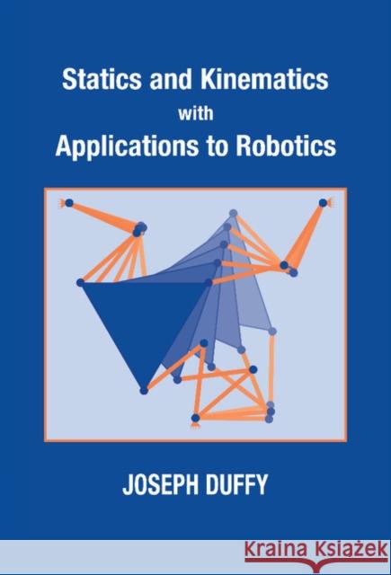 Statics and Kinematics with Applications to Robotics Joseph Duffy 9780521482134 Cambridge University Press