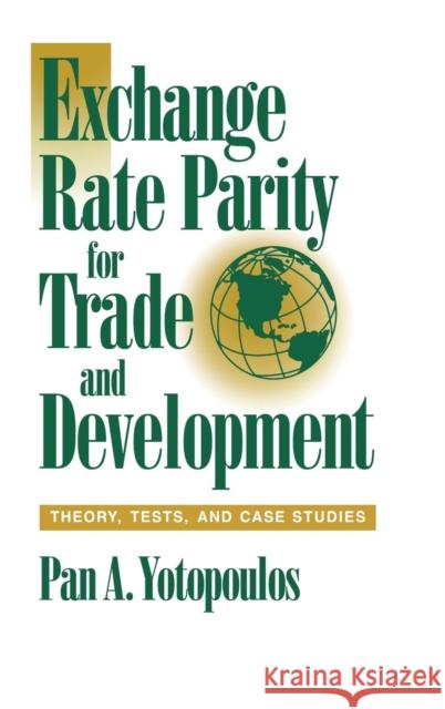 Exchange Rate Parity for Trade and Development: Theory, Tests, and Case Studies Pan A. Yotopoulos (Stanford University, California) 9780521482165 Cambridge University Press