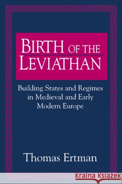 Birth of the Leviathan: Building States and Regimes in Medieval and Early Modern Europe Ertman, Thomas 9780521482226