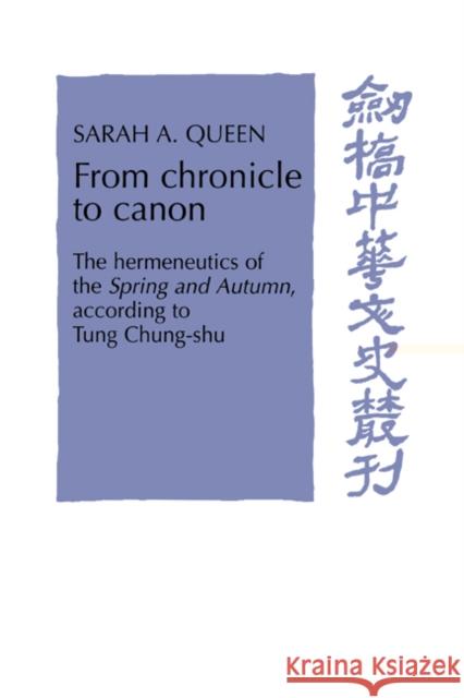 From Chronicle to Canon: The Hermeneutics of the Spring and Autumn According to Tung Chung-Shu Queen, Sarah A. 9780521482264 Cambridge University Press