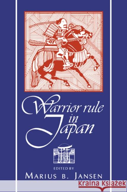 Warrior Rule in Japan Marius Jansen 9780521482394