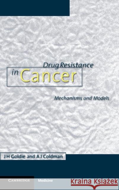 Drug Resistance in Cancer: Mechanisms and Models James H. Goldie (University of British Columbia, Vancouver), Andrew J. Coldman (University of British Columbia, Vancouve 9780521482738 Cambridge University Press