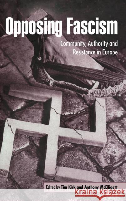 Opposing Fascism: Community, Authority and Resistance in Europe Kirk, Tim 9780521483094 Cambridge University Press