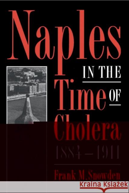 Naples in the Time of Cholera, 1884 1911 Snowden, Frank M. 9780521483100 Cambridge University Press