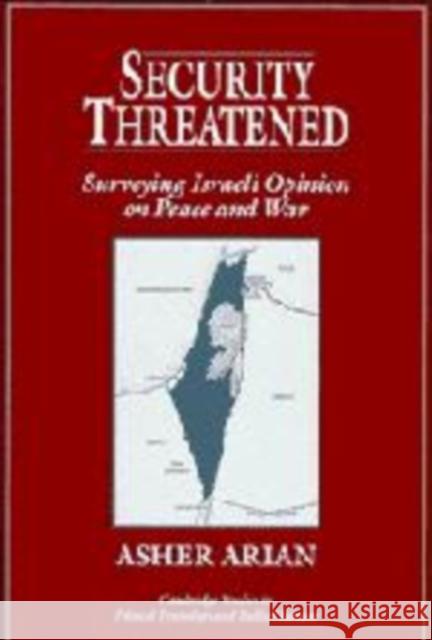 Security Threatened: Surveying Israeli Opinion on Peace and War Asher Arian (University of Haifa, Israel) 9780521483148 Cambridge University Press