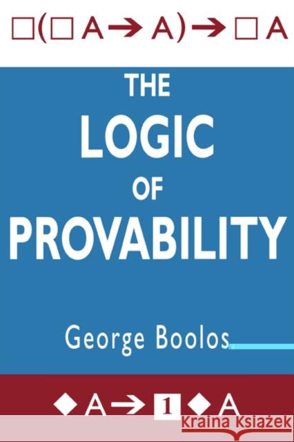 The Logic of Provability George S. Boolos 9780521483254 Cambridge University Press