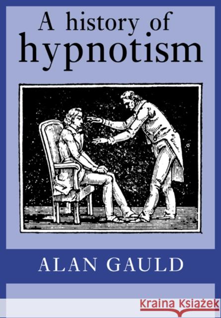 A History of Hypnotism Alan Gauld 9780521483292 Cambridge University Press