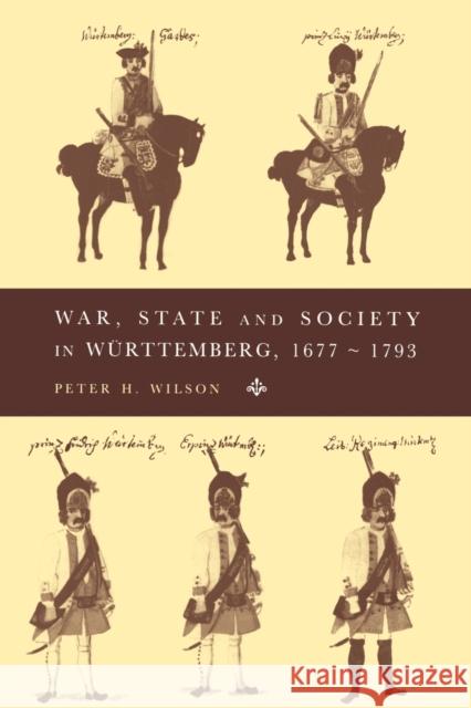 War, State and Society in Württemberg, 1677-1793 Wilson, Peter H. 9780521483315 Cambridge University Press