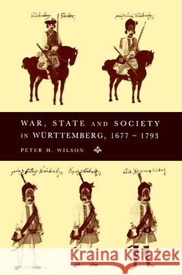 War, State and Society in Württemberg, 1677-1793 Wilson, Peter H. 9780521483315 Cambridge University Press