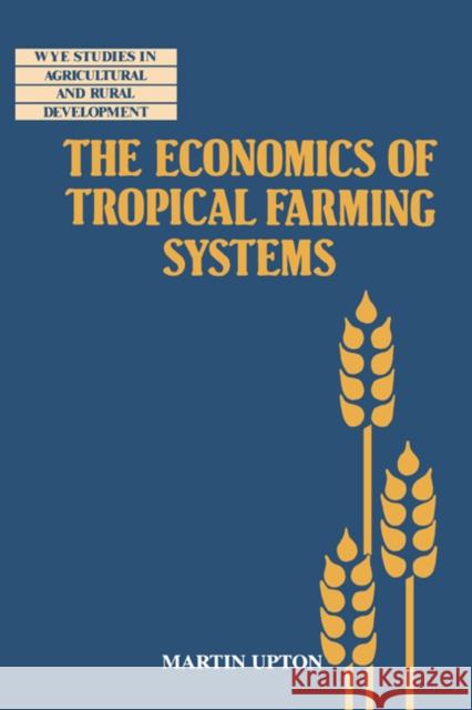 The Economics of Tropical Farming Systems Martin Upton Alan Buckwell Ian Carruthers 9780521483407 Cambridge University Press
