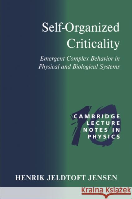 Self-Organized Criticality: Emergent Complex Behavior in Physical and Biological Systems Jensen, Henrik Jeldtoft 9780521483711 Cambridge University Press