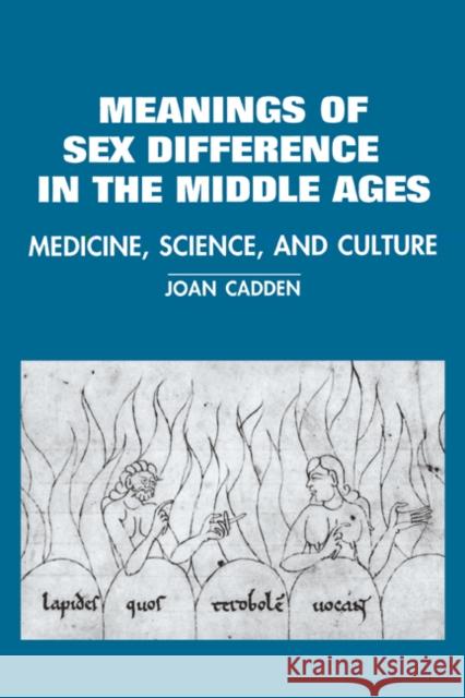 The Meanings of Sex Difference in the Middle Ages: Medicine, Science, and Culture Cadden, Joan 9780521483780 Cambridge University Press