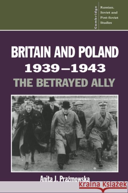 Britain and Poland 1939-1943: The Betrayed Ally Prazmowska, Anita J. 9780521483858 Cambridge University Press