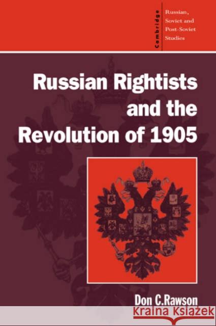Russian Rightists and the Revolution of 1905 Don C. Rawson David Richards 9780521483865 Cambridge University Press