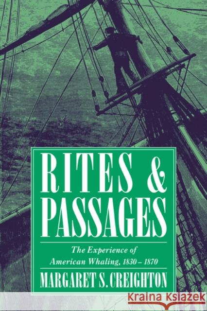 Rites and Passages: The Experience of American Whaling, 1830-1870 Creighton, Margaret S. 9780521484480