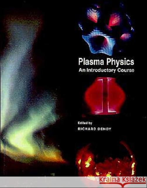 Plasma Physics: An Introductory Course Richard Dendy 9780521484527 Cambridge University Press