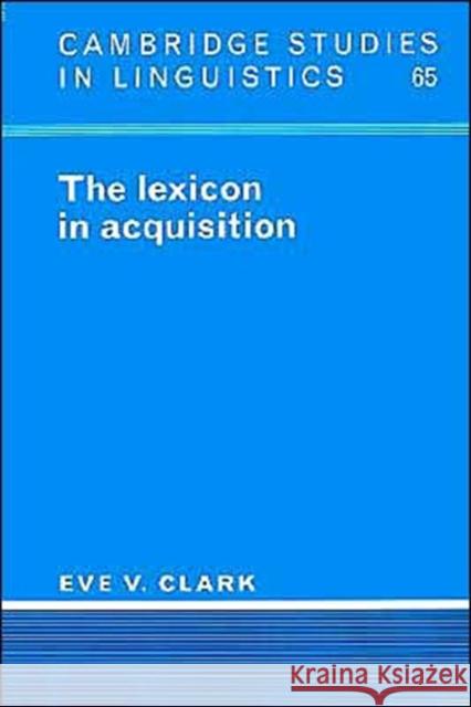 The Lexicon in Acquisition Eve V. Clark 9780521484640 Cambridge University Press