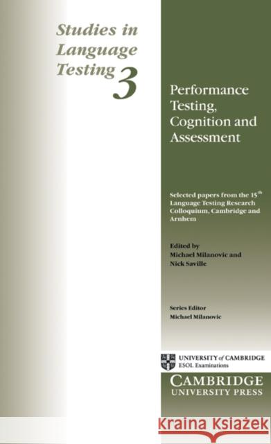 Performance Testing, Cognition and Assessment: Selected Papers from the 15th Language Research Testing Colloquium, Cambridge and Arnhem Milanovic, Michael 9780521484657