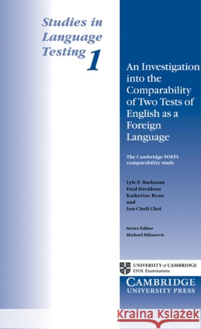 An Investigation Into the Comparability of Two Test of English as a Foreign Language Bachman, Lyle F. 9780521484671