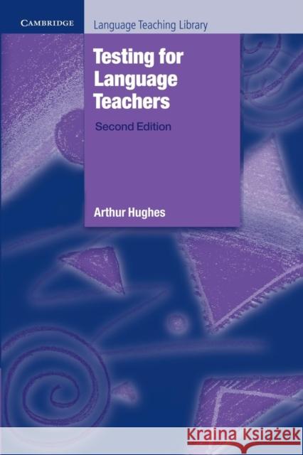 Testing for Language Teachers Hughes Arthur 9780521484954