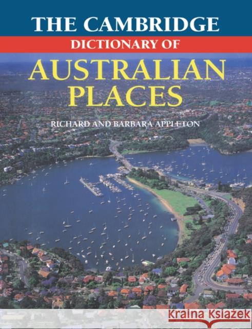 The Cambridge Dictionary of Australian Places Barbara Appleton Richard Appleton 9780521484961 