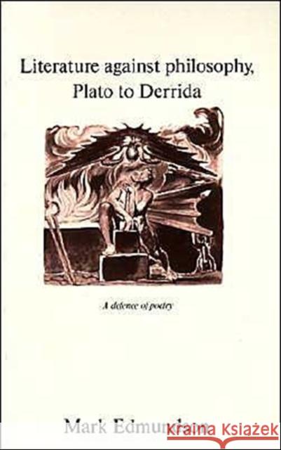 Literature Against Philosophy, Plato to Derrida: A Defence of Poetry Edmundson, Mark 9780521485326 Cambridge University Press