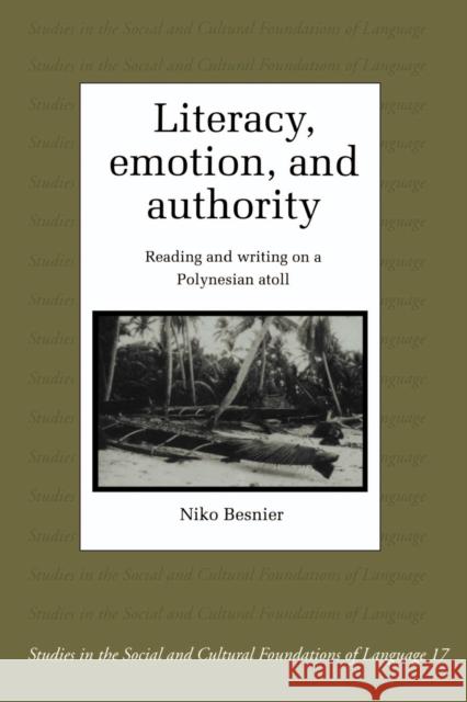 Literacy, Emotion and Authority: Reading and Writing on a Polynesian Atoll Besnier, Niko 9780521485395 Cambridge University Press