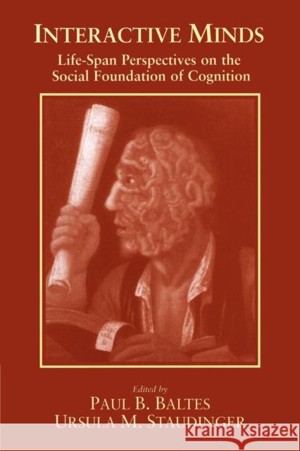 Interactive Minds: Life-Span Perspectives on the Social Foundation of Cognition Baltes, Paul B. 9780521485678 Cambridge University Press