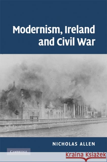 Modernism, Ireland and Civil War Nicholas Allen 9780521489959