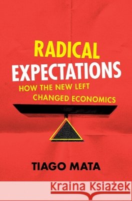 Radical Expectations: How the New Left Changed Economics Tiago (University College London) Mata 9780521490757 Cambridge University Press