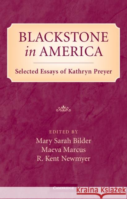 Blackstone in America: Selected Essays of Kathryn Preyer Bilder, Mary 9780521490870