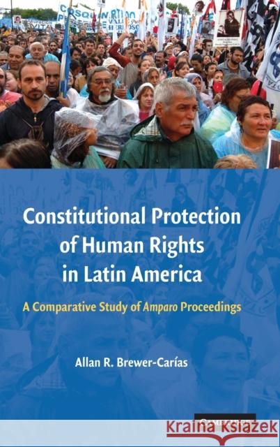 Constitutional Protection of Human Rights in Latin America Brewer-Carías, Allan R. 9780521492027 CAMBRIDGE UNIVERSITY PRESS