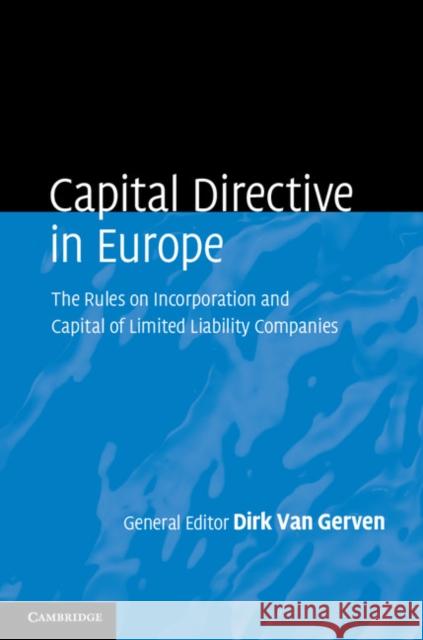 Capital Directive in Europe: The Rules on Incorporation and Capital of Limited Liability Companies Van Gerven, Dirk 9780521493345 CAMBRIDGE UNIVERSITY PRESS
