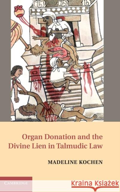 Organ Donation and the Divine Lien in Talmudic Law Madeline Kochen 9780521493383 Cambridge University Press