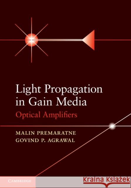 Light Propagation in Gain Media: Optical Amplifiers Premaratne, Malin 9780521493482 Cambridge University Press