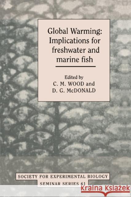 Global Warming: Implications for Freshwater and Marine Fish Wood, C. M. 9780521495325 Cambridge University Press
