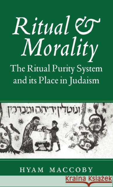 Ritual and Morality: The Ritual Purity System and Its Place in Judaism Maccoby, Hyam 9780521495400 CAMBRIDGE UNIVERSITY PRESS