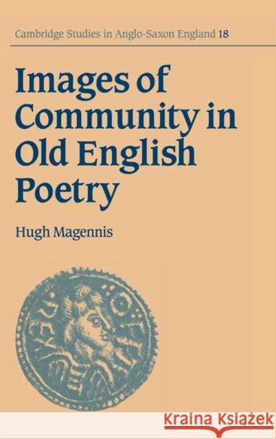 Images of Community in Old English Poetry Hugh Magennis 9780521495660 CAMBRIDGE UNIVERSITY PRESS
