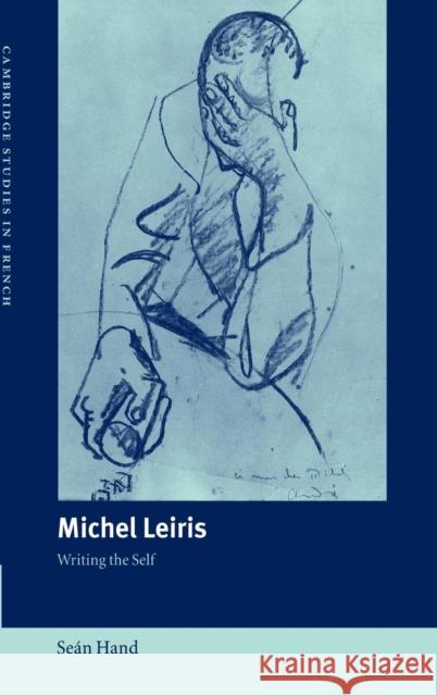 Michel Leiris: Writing the Self Hand, Seán 9780521495745 CAMBRIDGE UNIVERSITY PRESS