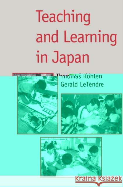 Teaching and Learning in Japan Thomas P. Rohlen Gerald K. LeTendre 9780521495875 Cambridge University Press