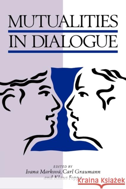 Mutualities in Dialogue Ivana Markova Klaus Foppa Carl Graumann 9780521495950 Cambridge University Press
