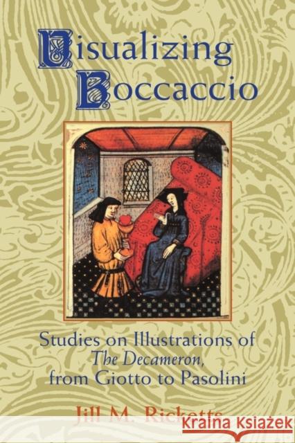 Visualizing Boccaccio: Studies on Illustrations of the Decameron, from Giotto to Pasolini Ricketts, Jill M. 9780521496001 Cambridge University Press