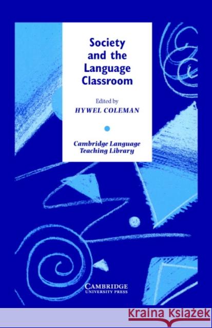 Society and the Language Classroom Hywel Coleman Hywel Coleman 9780521496162