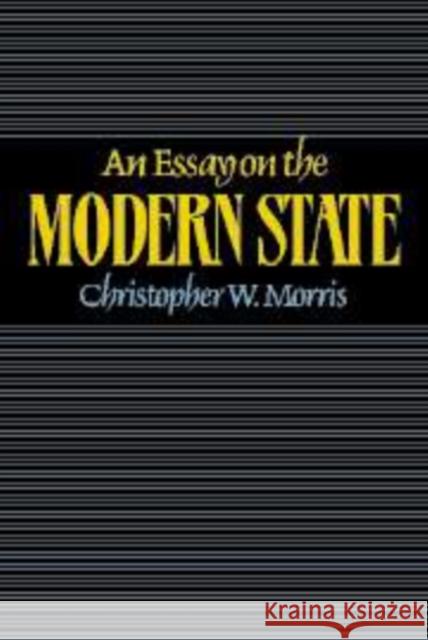 An Essay on the Modern State Christopher W. Morris 9780521496254 Cambridge University Press