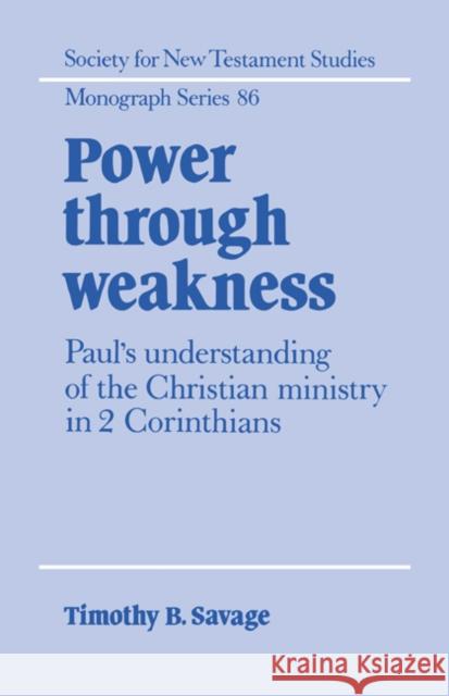 Power Through Weakness Savage, Timothy B. 9780521496407 Cambridge University Press