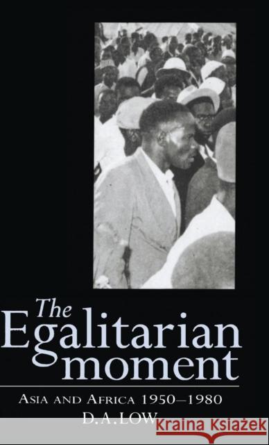 The Egalitarian Moment: Asia and Africa, 1950-1980 Low, D. A. 9780521496650 Cambridge University Press