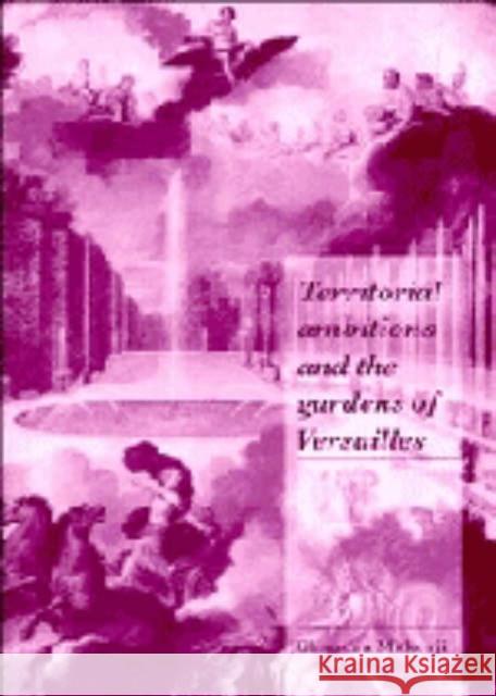 Territorial Ambitions and the Gardens of Versailles Chandra Mukerji 9780521496759