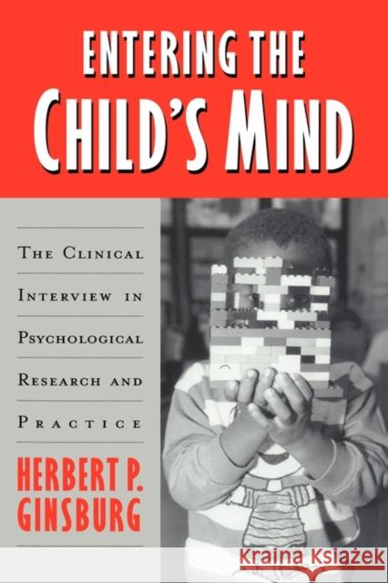 Entering the Child's Mind: The Clinical Interview in Psychological Research and Practice Ginsburg, Herbert P. 9780521496858 Cambridge University Press