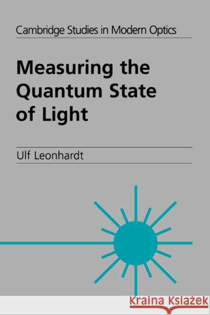 Measuring the Quantum State of Light Ulf Leonhardt P. L. Knight A. Miller 9780521497305 Cambridge University Press