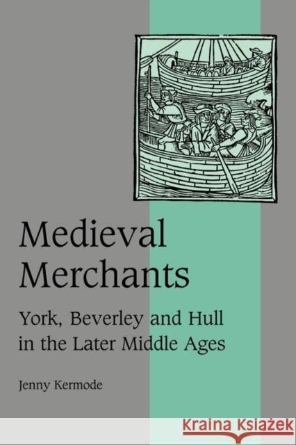 Medieval Merchants Kermode, Jenny 9780521497374 Cambridge University Press